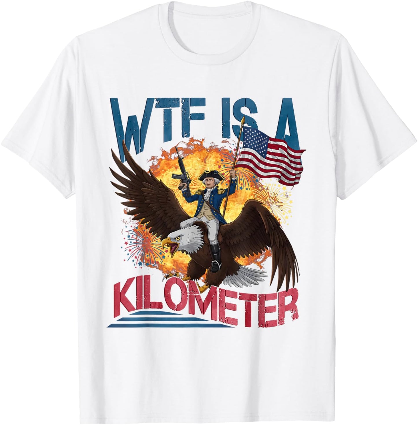 Wtf Is A Kilometer Funny 4th Of July Founding Father T-shirt
