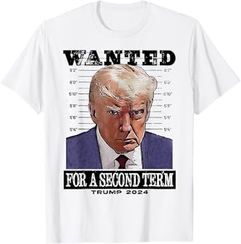 Trump 2024 Wanted For A 2nd Term T-Shirt