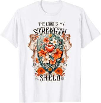 Bible Verse The Lord Is My Strength And My Shield Flower T-Shirt