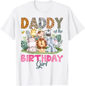 Daddy Of The Birthday Girl Safari Jungle Animal Lover T-Shirt