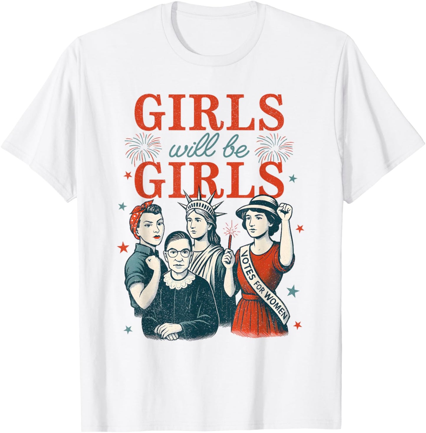 Girl Will Be Girls Patriotic Feminist 4th Of July USA Women T-Shirt