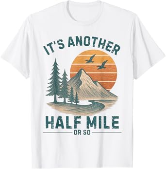 It's Another Half Mile or so Hiking Vintage Funny Hiking T-Shirt