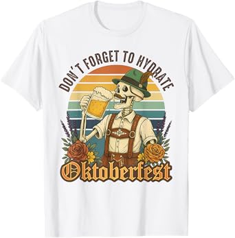 Don't Forget to Hydrate Oktoberfest German Beer Festival T-Shirt