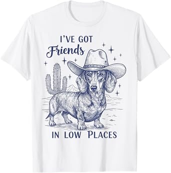 I've Got Friends Low Places Funny Dachshund Cowboy Doxie T-Shirt