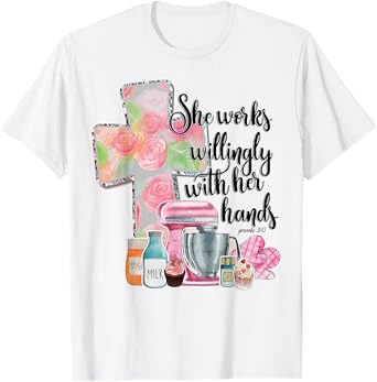 She Works Willingly With Her Hands Proverbs 31 Baker T-Shirt