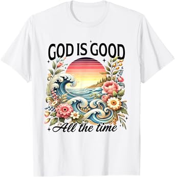 God Is Good All The Time Jesus Christian Flower Wildflower T-Shirt