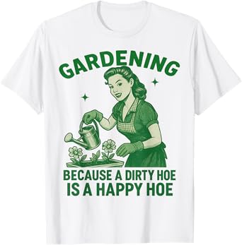 Funny Gardening Dirty Hoe Gardener Women Wife T-Shirt