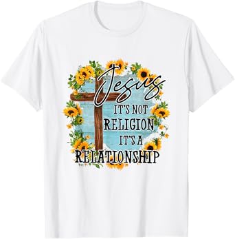 Jesus it's not religion its a relationship T-Shirt