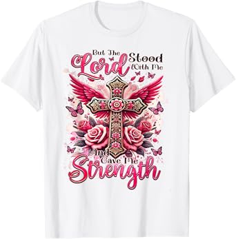 But The Lord Stood With Me And Gave Me Strength T-Shirt