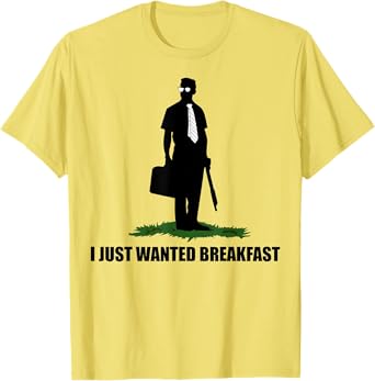 I Just Wanted Breakfast For Men Women T-Shirt