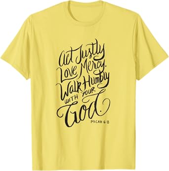 Act Justly Love Mercy Walk Humbly with your God - Christian T-Shirt