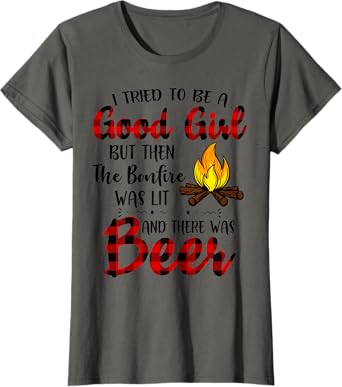 I Tried to be a good girl but then the bonfire was lit Beer T-Shirt