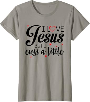 I Love Jesus But I Cuss A Little Funny Women T-Shirt