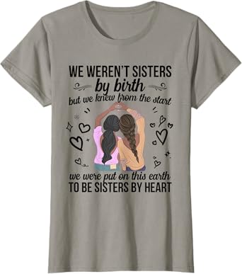 We Weren't Sisters By Birth But We To Be Sisters By Heart T-Shirt