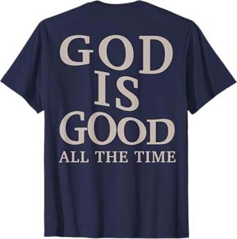 God is Good All The Time Christian Men Teen Girl (On Back) T-Shirt