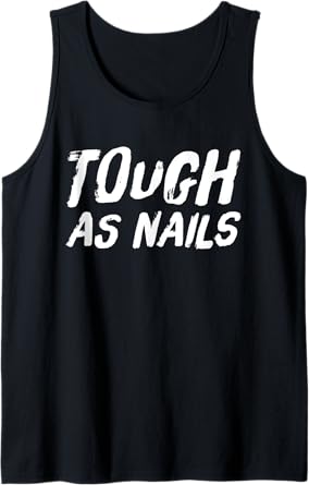 Tough as Nails Fun Attitude Positive Thinking Tank Top