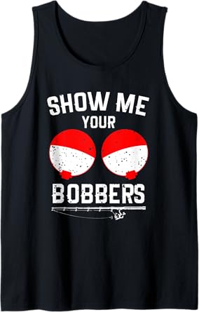 Show Me Your Bobbers Funny Fishing Tank Top