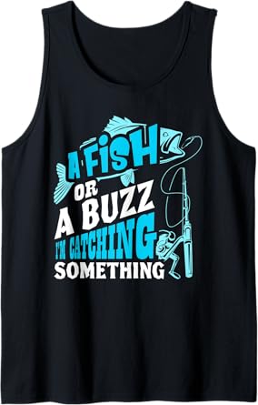 A Fish Or A Buzz I'm Catching Something Funny Fishing Tank Top