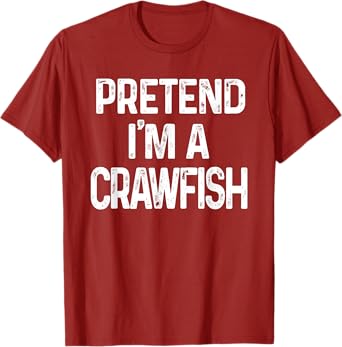 Pretend I'm A Crawfish Last Minute Funny Halloween Costume T-Shirt