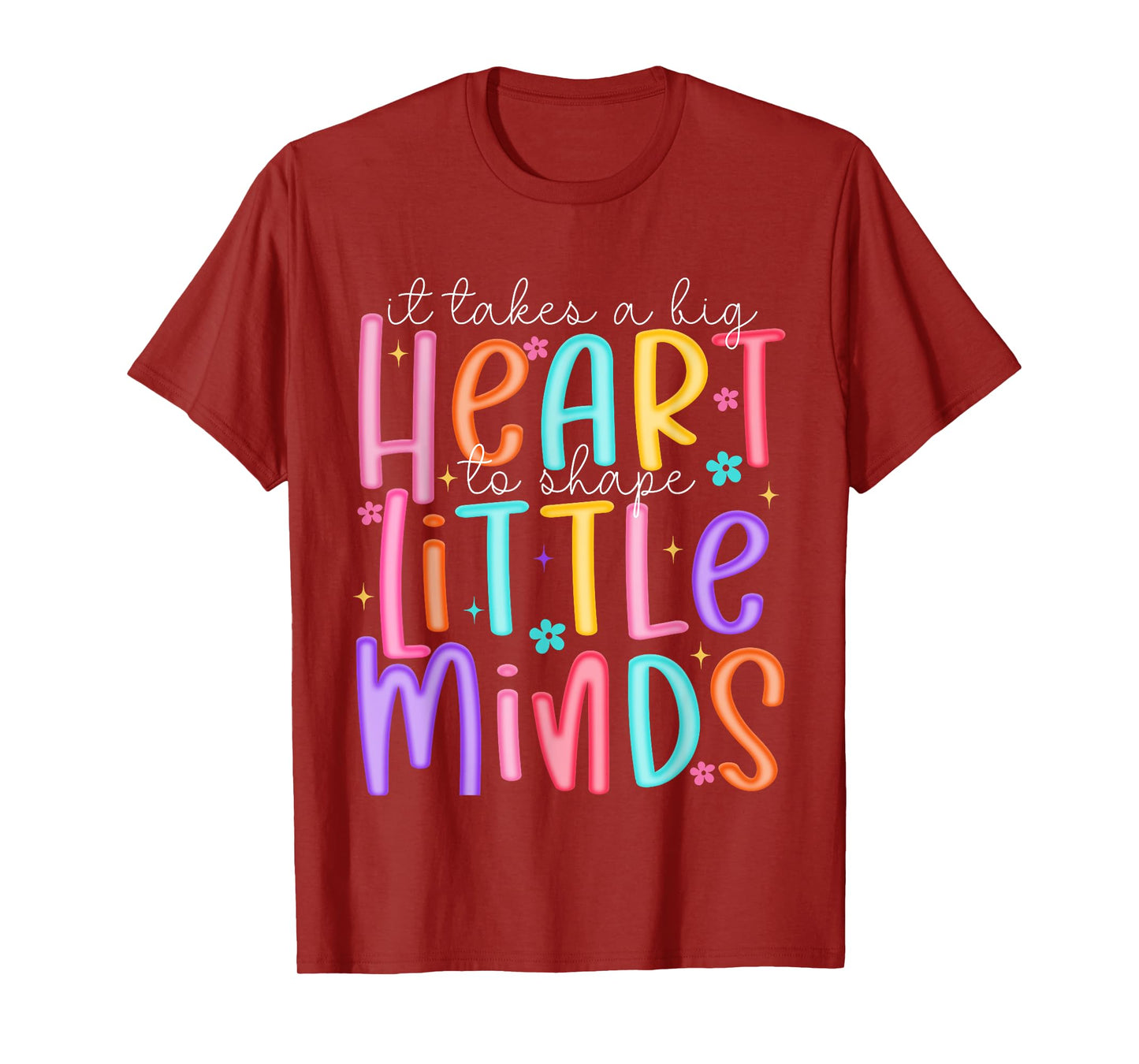 It Takes A Big Heart To Shape Little Minds Teacher Life T-Shirt