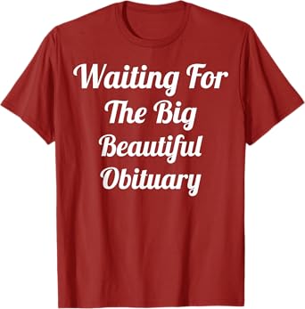 Waiting for The Big Beautiful Obituary Sarcastic Saying T-Shirt