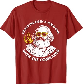 Crack Open A Cold One With The Comrades T-Shirt - Karl Marx