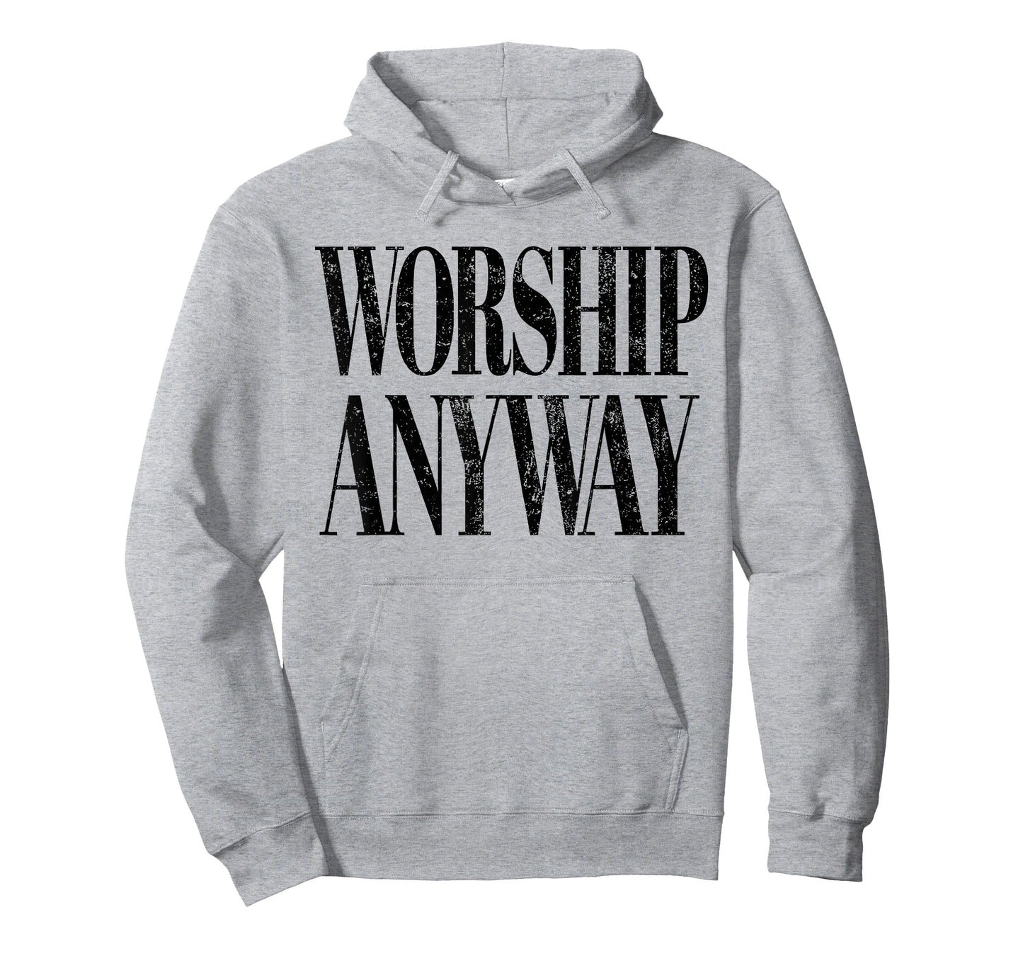 Worship Anyway Christian Faith Inspirational Quote T-Shirt - Hoodie | Ash