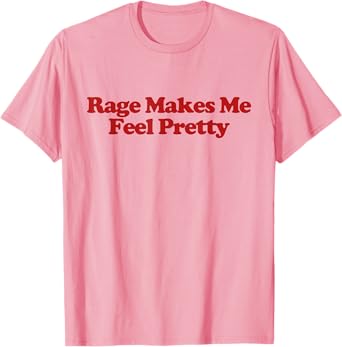 Rage Makes Me Feel Pretty Shirt Y2k Trendy Feminist T-Shirt