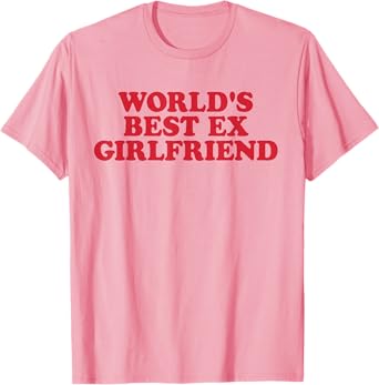World's Best Ex Girlfriend T-Shirt