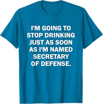I'm Going To Stop Drinking Just As Soon As I Named Secretary T-Shirt