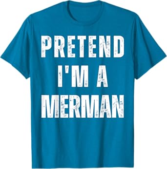 Pretend I'm a Merman Matching Costume Funny Halloween T-Shirt