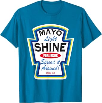 Mayonnaise Mayo Light Shine For Jesus T-Shirt