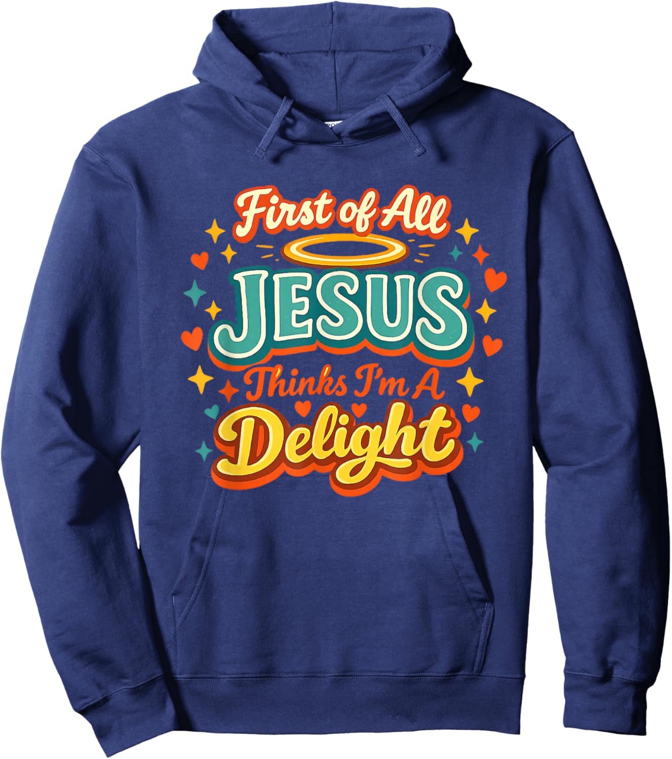 First of All Jesus Thinks I'm A Delight Funny Vintage Retro T-Shirt Hoodie - Hoodie | Navy