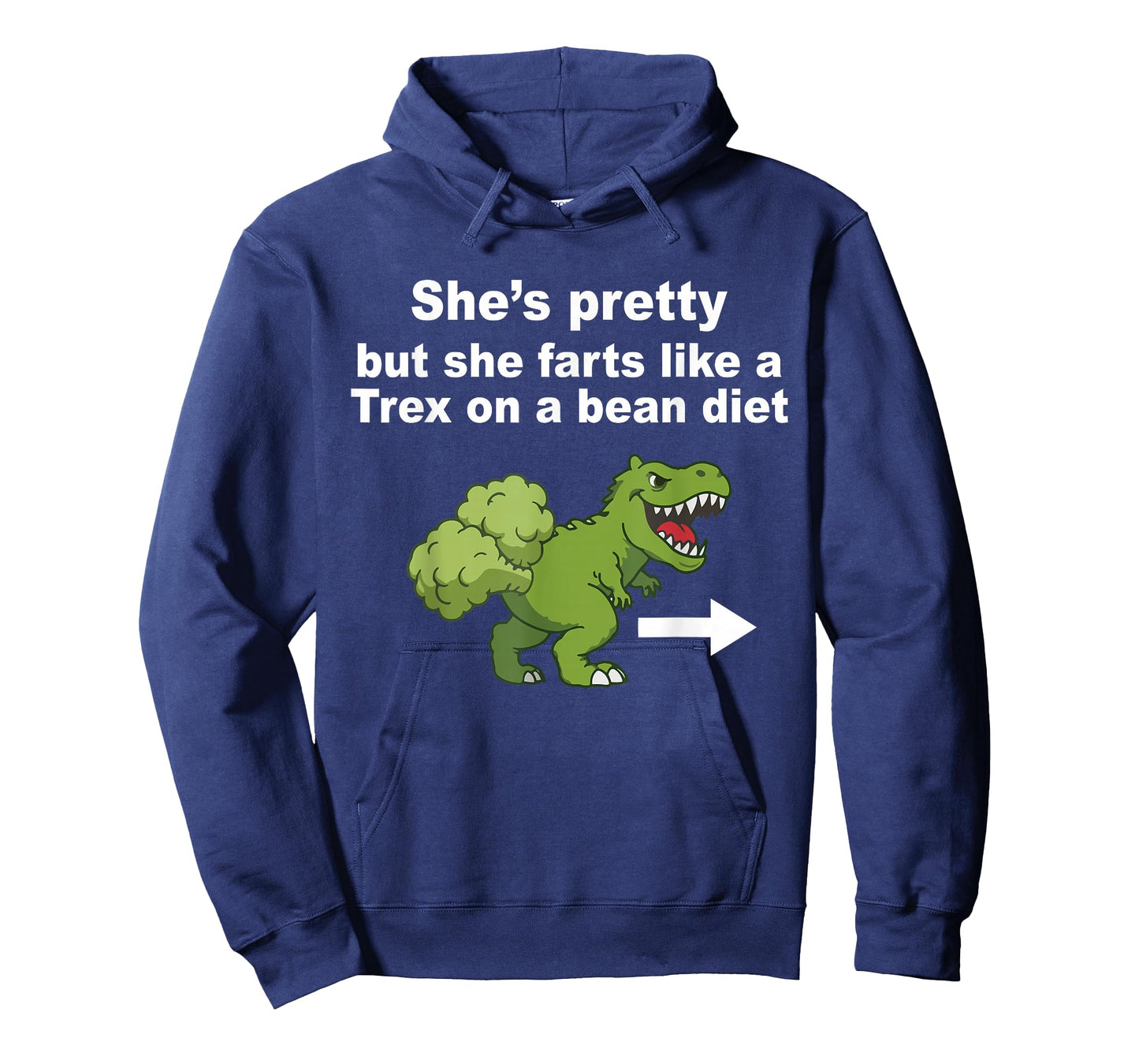 She’s Pretty But She Farts Like A T Rex On A Bean Diet T-Shirt - Hoodie | Navy