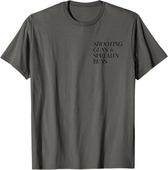 Shooting Guns And Spread And Buns T-Shirt