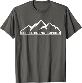 Retired But Not Expired T-Shirt