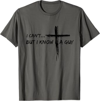 I Can't But I Know A Guy Cross - Religious Jesus Christian T-Shirt