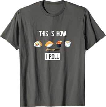 This is How I Roll - I Love Sushi Tee - (Sushi Rolls) T-Shirt