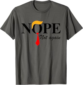 Nope Not Again Funny Trump Apparel Nope Not Again Trump T-Shirt