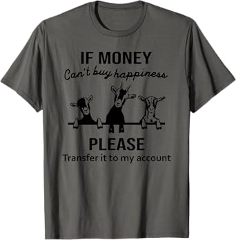 If money can't buy happiness funny goat T-Shirt