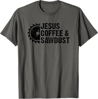 Jesus Coffee & Sawdust - Christian Carpenter Woodworking T-Shirt