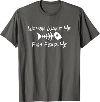 Women Want Me Fish Fear Me Fishing Humor T-Shirt