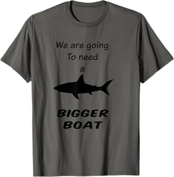 Shark - We Are Going To Need a Bigger Boat T-Shirt
