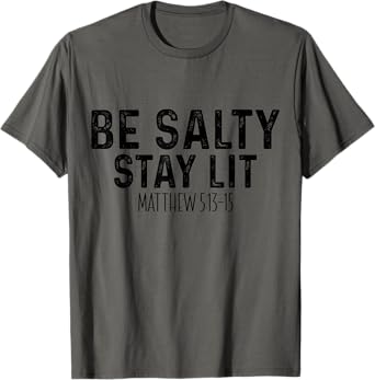 Be Salty Stay Lit Matthew 5:13-16 T-Shirt