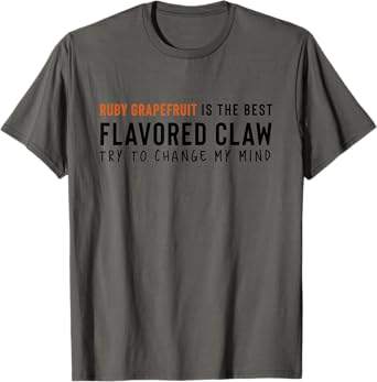 Ruby Grapefruit is the Best Claw Ain't No Laws Hard Seltzer T-Shirt