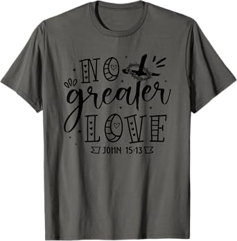No Greater Love John 15:13 Christian Cross Christian Gifts T-Shirt
