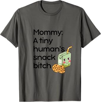 Mommy: A Tiny Human's Snack Bitch T-Shirt