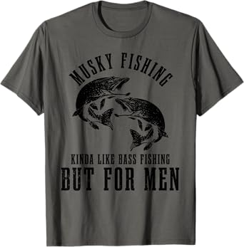 Musky Fishing Kinda Like Bass Fishing But For Men Funny T-Shirt