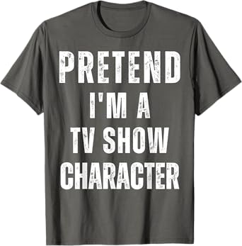 Pretend I'm a TV Show Character Matching Costume Halloween T-Shirt