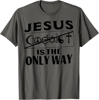 Jesus Is The Only Way For Men Women T-Shirt